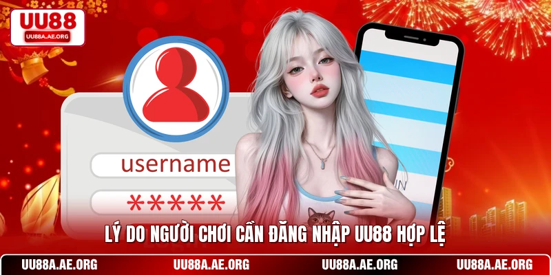 Lý do người chơi cần đăng nhập UU88 hợp lệ